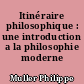 Itinéraire philosophique : une introduction a la philosophie moderne