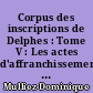 Corpus des inscriptions de Delphes : Tome V : Les actes d'affranchissement : Volume 1 : prêtrises I à IX (nos 1-722)