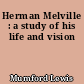 Herman Melville : a study of his life and vision