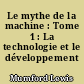 Le mythe de la machine : Tome 1 : La technologie et le développement humain