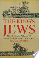 The king's Jews : money, massacre and exodus in medieval England