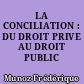 LA CONCILIATION : DU DROIT PRIVE AU DROIT PUBLIC