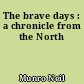 The brave days : a chronicle from the North