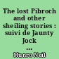 The lost Pibroch and other sheiling stories : suivi de Jaunty Jock and other stories : suivi de Ayrshire idylls