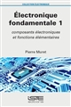 Électronique fondamentale : 1 : Composants électroniques et fonctions élémentaires