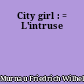 City girl : = L'intruse