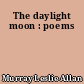 The daylight moon : poems