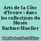Arts de la Côte d'Ivoire : dans les collections du Musée Barbier-Mueller
