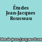 Études Jean-Jacques Rousseau