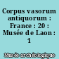 Corpus vasorum antiquorum : France : 20 : Musée de Laon : 1