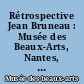 Rétrospective Jean Bruneau : Musée des Beaux-Arts, Nantes, 26 juin-15 octobre 1974