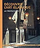 Découvrir l'art islamique en Méditerranée : un livre de Musée Sans Frontières