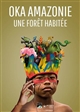 Oka Amazonie : paroles d'une forêt habitée : [exposition, Toulouse, Muséum, à partir du 23 avril 2019]