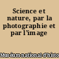 Science et nature, par la photographie et par l'image