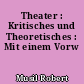 Theater : Kritisches und Theoretisches : Mit einem Vorw