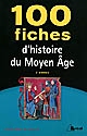 100 fiches d'histoire du Moyen Âge