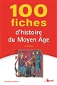 100 fiches d'histoire du Moyen Âge