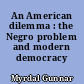 An American dilemma : the Negro problem and modern democracy