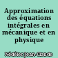 Approximation des équations intégrales en mécanique et en physique