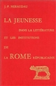 La jeunesse dans la littérature et les institutions de la Rome républicaine