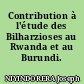 Contribution à l'étude des Bilharzioses au Rwanda et au Burundi.