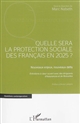 Quelle sera la protection sociale des Français en 2025 ? : nouveaux enjeux, nouveaux défis : entretiens à coeur ouvert avec des dirigeants d'Assurances et de Mutuelles