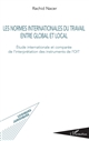 Les normes internationales du travail entre global et local : étude internationale et comparée de l'interprétation des instruments de l'OIT