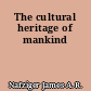 The cultural heritage of mankind