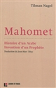 Mahomet : histoire d'un Arabe - invention d'un Prophète