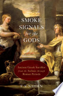 Smoke signals for the gods : ancient greek sacrifice from the archaic through roman periods