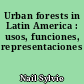 Urban forests in Latin America : usos, funciones, representaciones