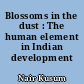 Blossoms in the dust : The human element in Indian development