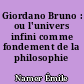 Giordano Bruno : ou l'univers infini comme fondement de la philosophie moderne