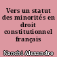 Vers un statut des minorités en droit constitutionnel français