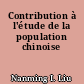 Contribution à l'étude de la population chinoise