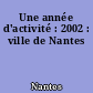 Une année d'activité : 2002 : ville de Nantes