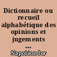 Dictionnaire ou recueil alphabétique des opinions et jugements de Napoléon Ier : 1