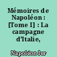 Mémoires de Napoléon : [Tome I] : La campagne d'Italie, 1796-1797