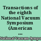 Transactions of the eighth National Vacuum Symposium (American Vacuum Society) combined with the second International Congress on Vacuum Science and Technology (International Organization for Vacuum Science and Technology) : October 16, 17, 18, 19, 1961, Washington, D.C., U.S.A