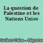 La question de Palestine et les Nations Unies