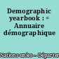 Demographic yearbook : = Annuaire démographique