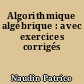 Algorithmique algébrique : avec exercices corrigés