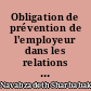 Obligation de prévention de l'employeur dans les relations du travail