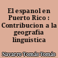 El espanol en Puerto Rico : Contribucion a la geografia linguistica hispanoamericana