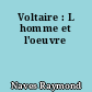 Voltaire : L homme et l'oeuvre