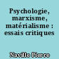 Psychologie, marxisme, matérialisme : essais critiques