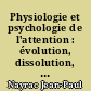 Physiologie et psychologie de l'attention : évolution, dissolution, rééducation, éducation