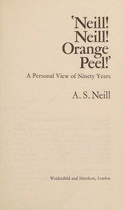 Neill! Neill! Orange peel! : A personal view of ninety years