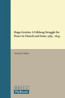 Hugo Grotius : a lifelong struggle for peace in church and state, 1583-1645