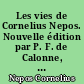 Les vies de Cornelius Nepos. Nouvelle édition par P. F. de Calonne, professeur au Collège royal de Henri IV, et Amédée Pommier, homme de lettres